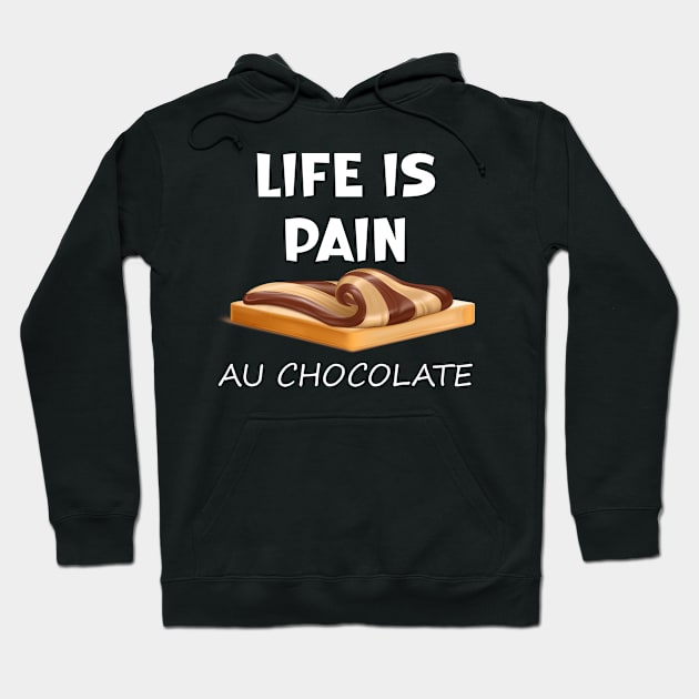 Life is Pain au Chocolat Funny French Pastry Hoodie by SavageArt ⭐⭐⭐⭐⭐